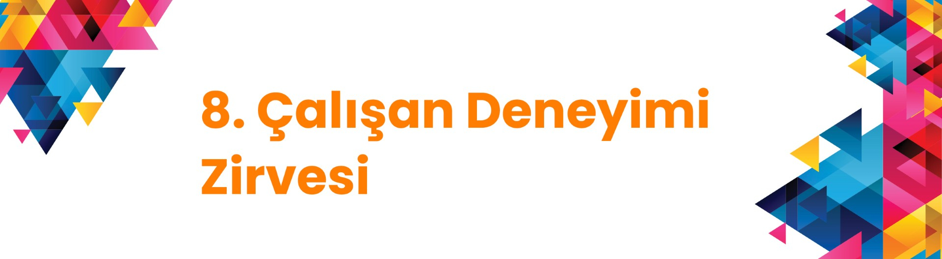 8. Çalışan Deneyimi Zirvesi